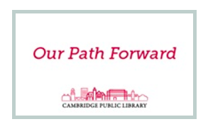 Cambridge Public Library: Our Path Forward