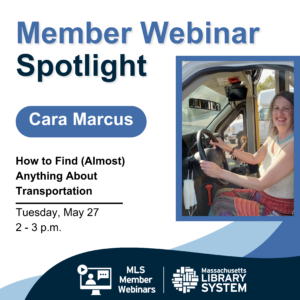 A photo of Cara Marcus in the driver's seat of a bus. Text reads: "Member Webinar Spotlight. Cara Marcus. How to Find (Almost) Anything About Transportation. Tuesday, May 27. 2 - 3 p.m."