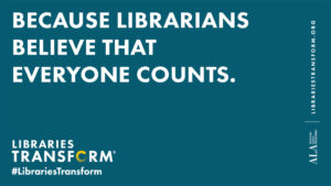 Because Librarians Believe That Everyone Counts.