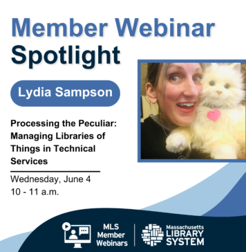 Lydia Sampson holding a stuffed cat and text reading: "Member Webinar Spotlight. Lydia Sampson. Processing the Peculiar: Managing Libraries of Things in Technical Services Wednesday, June 4 10 - 11 a.m."