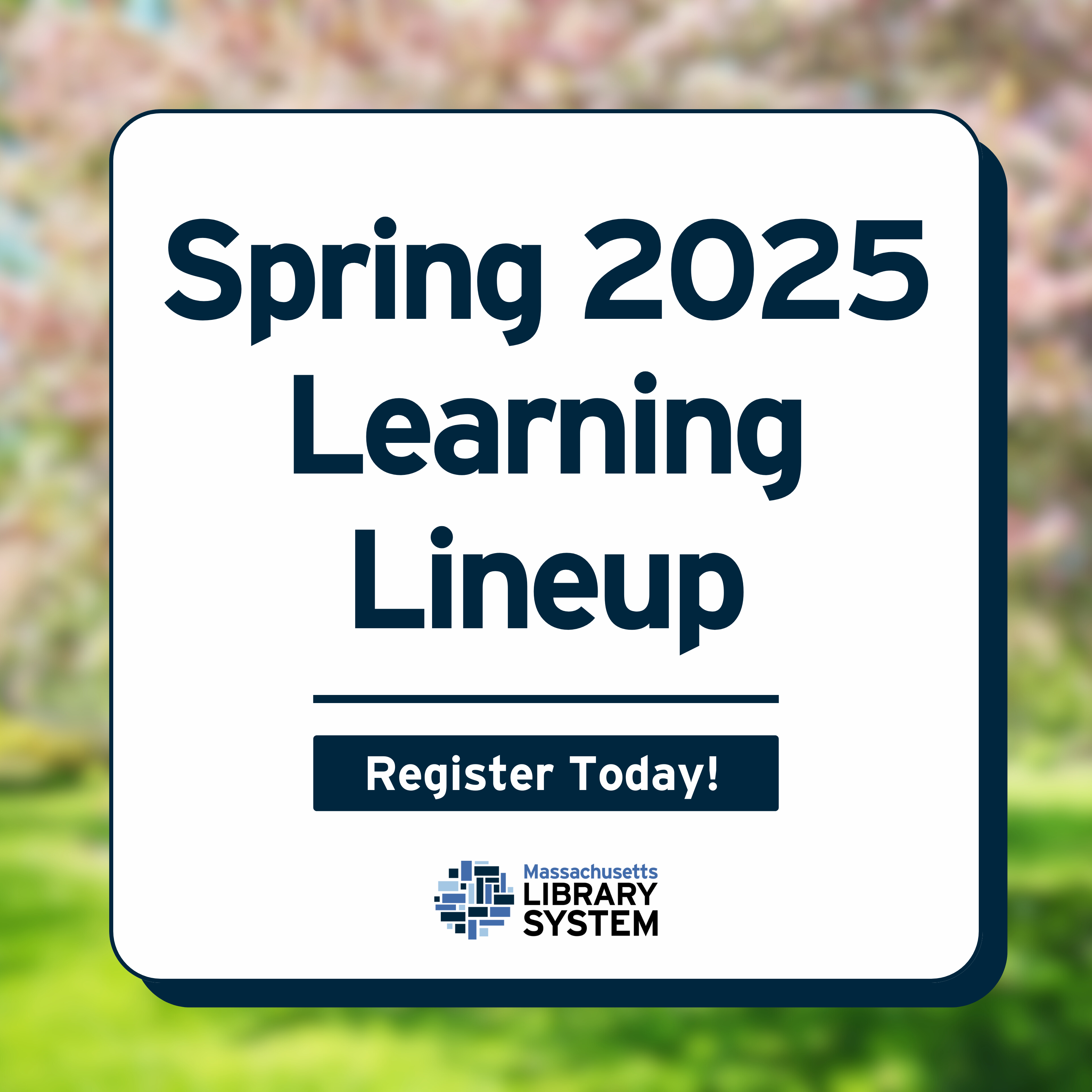 Text in front of a spring background reading: "Spring 2025 Learning Lineup. Register Today!"