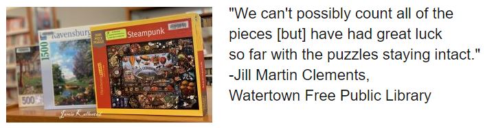 "We can't possibly count all of the pieces [but] have had great luck so far with the puzzles staying intact." -Jill Clements, Watertown.